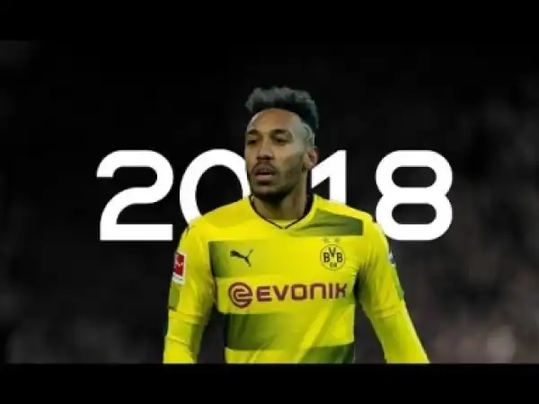 Video: Pierre Emerick Aubameyang - Clinical | Skills & Goals | 2018